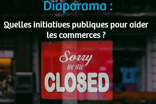 Diaporama : quelles initiatives publiques pour aider les commerces ?